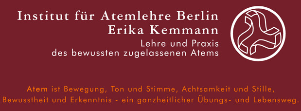 Institut für Atemlehre Berlin Erika Kemmann, Ausbildung - Kurse - Einzelstunden. Lehre und Praxis des bewussten zugelassenen Atems. Atem ist Bewegung, Ton und Stimme, Achtsamkeit und Stille,Bewusstheit und Erkenntnis - ein ganzheitlicher Übungs- und Lebensweg.